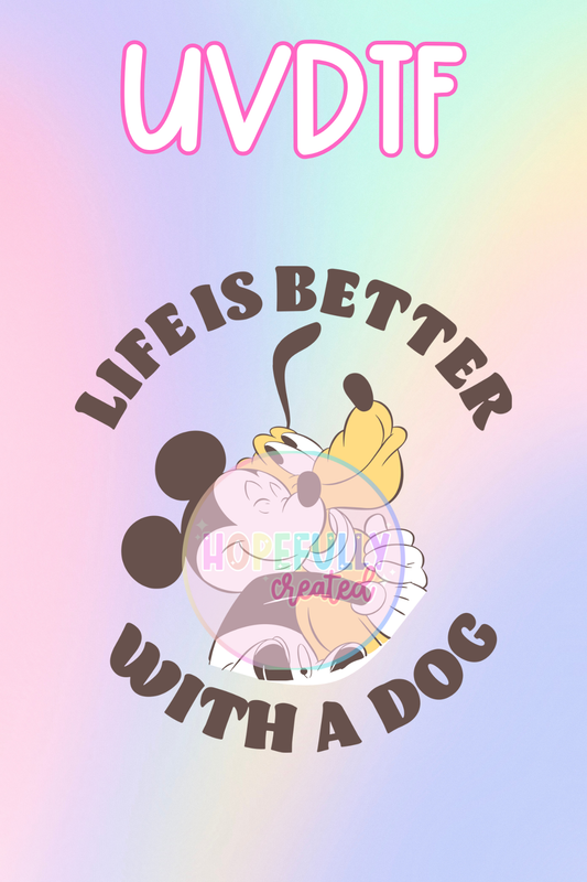 Life is Better with a Dog UVDTF Decal
