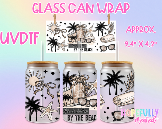 Life is better at the Beach UVDTF Glass Can Wrap